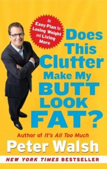 Does This Clutter Make My Butt Look Fat? : An Easy Plan for Losing Weight and Living More