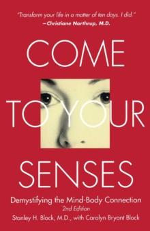 Come to Your Senses : Demystifying the Mind-Body Connection