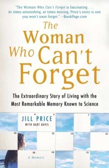 The Woman Who Can't Forget : The Extraordinary Story of Living with the Most Remarkable Memory Known to Science--A Memoir