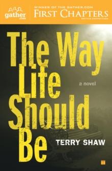 The Way Life Should Be : A Novel