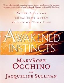 Awakened Instincts : Seven Keys for Enhancing Every Aspect of Your Life