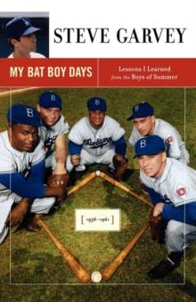 My Bat Boy Days : Lessons I Learned from the Boys of Summer