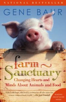 Farm Sanctuary : Changing Hearts and Minds About Animals and Food