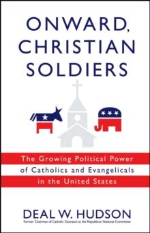 Onward, Christian Soldiers : The Growing Political Power of Catholics and Evangelicals in the United States