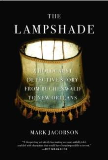 The Lampshade : A Holocaust Detective Story from Buchenwald to New Orleans