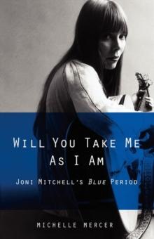 Will You Take Me As I Am : Joni Mitchell's Blue Period