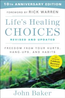 Life's Healing Choices Revised and Updated : Freedom from Your Hurts, Hang-ups, and Habits