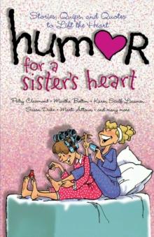 Humor for a Sister's Heart : Stories, Quips, and Quotes to Lift the Heart