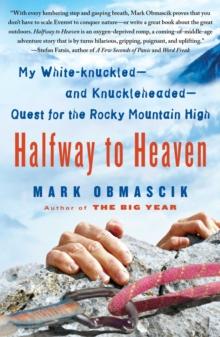 Halfway to Heaven : My White-knuckled--and Knuckleheaded--Quest for the Rocky Mountain High