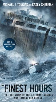 The Finest Hours : The True Story of the U.S. Coast Guard's Most Daring Sea Rescue