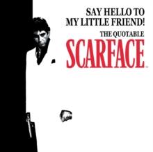 Say Hello to My Little Friend! : The Quotable Scarface (TM)