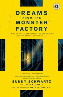 Dreams from the Monster Factory : A Tale of Prison, Redemption, and One Woman's Fight to Restore Justice to All