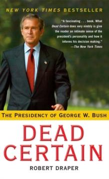 Dead Certain : The Presidency of George W. Bush