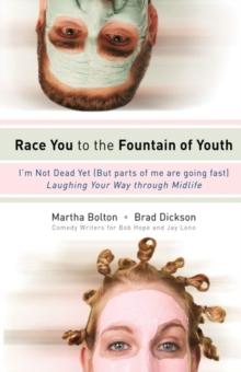 Race You to the Fountain of Youth : I'm Not Dead Yet (But parts of me are going fast)