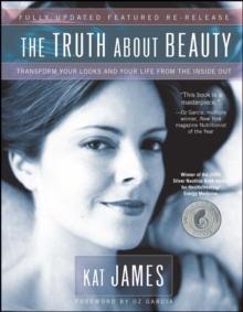 The Truth About Beauty : Transform Your Looks And Your Life From The Inside Out