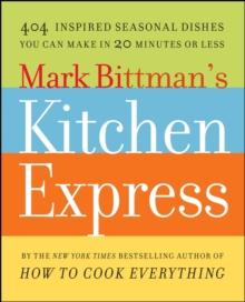 Mark Bittman's Kitchen Express : 404 inspired seasonal dishes you can make in 20 minutes or less