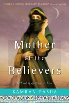 Mother of the Believers : A Novel of the Birth of Islam