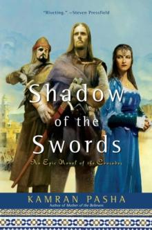 Shadow of the Swords : An Epic Novel of the Crusades