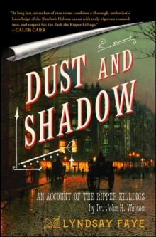 Dust and Shadow : An Account of the Ripper Killings by Dr. John H. Watson