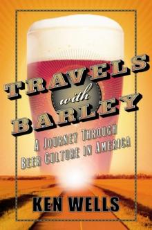 Travels with Barley : A Journey Through Beer Culture in America