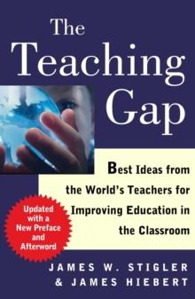 The Teaching Gap : Best Ideas from the World's Teachers for Improving Education in the Classroom