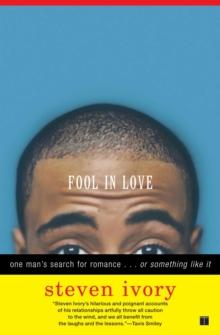 Fool in Love : One Man's Search for Romance . . . or Something Like It