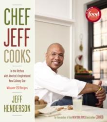 Chef Jeff Cooks : In the Kitchen with America's Inspirational New Culinary Star