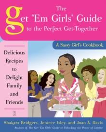 The Get 'Em Girls' Guide to the Perfect Get-Together : Delicious Recipes to Delight Family and Friends