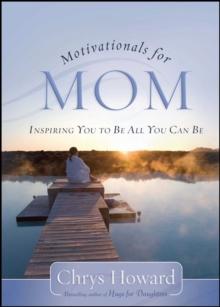 Motivationals for Mom : Inspiring You to Be All You Can Be