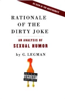 Rationale of the Dirty Joke : An Analysis of Sexual Humor