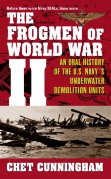 The Frogmen of World War II : An Oral History of the U.S. Navy's Underwater Demolition Teams