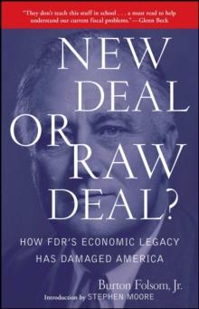 New Deal or Raw Deal? : How FDR's Economic Legacy Has Damaged America