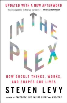 In The Plex : How Google Thinks, Works, and Shapes Our Lives