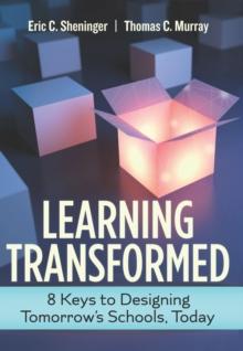 Learning Transformed : 8 Keys to Designing Tomorrow's Schools, Today