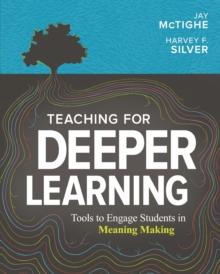 Teaching for Deeper Learning : Tools to Engage Students in Meaning Making