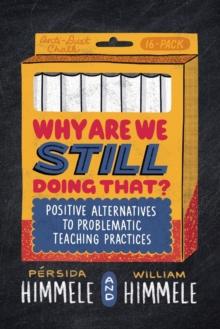 Why Are We Still Doing That? : Positive Alternatives to Problematic Teaching Practices