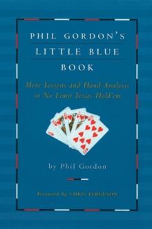 Phil Gordon's Little Blue Book : More Lessons and Hand Analysis in No Limit Texas Hold'em