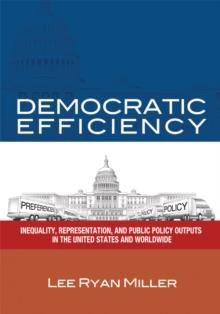 Democratic Efficiency : Inequality, Representation, and Public Policy Outputs in the United States and Worldwide