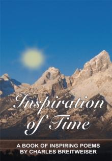 Inspiration of Time : A Book of Inspiring Poems by Charles Breitweiser