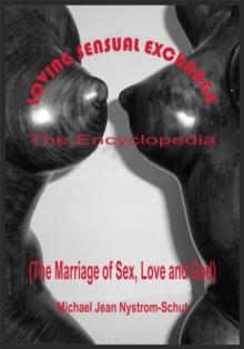 Loving Sensual Exchange the Encyclopedia : The Marriage of Sex, Love and God