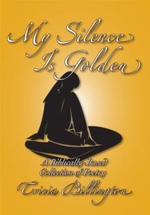 My Silence Is Golden : A Biblically-Based Collection of Poetry