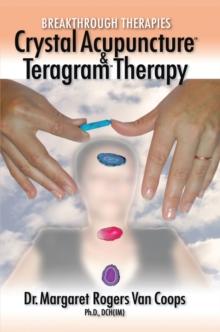 Breakthrough Therapies : Crystal Acupuncture and Teragram Therapy