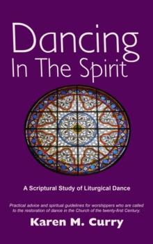 Dancing in the Spirit : A Scriptural Study of Liturgical Dance