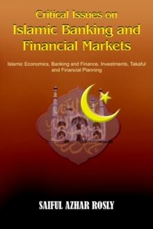 Critical Issues on Islamic Banking and Financial Markets : Islamic Economics, Banking and Finance, Investments, Takaful and Financial Planning