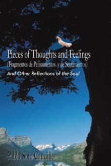 Pieces of Thoughts and Feelings (Fragmentos De Pensamientos Y De Sentimientos) : And Other Reflections of the Soul