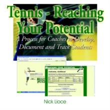 Tennis - Reaching Your Potential : A Process for Coaches to Develop, Document and Track Students