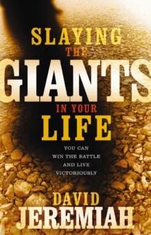 Slaying the Giants in Your Life : You Can Win the Battle and Live Victoriously