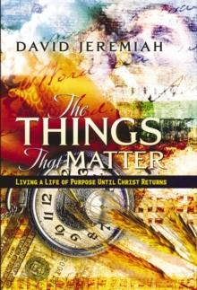 The Things That Matter : Living a Life of Purpose Until Christ Returns