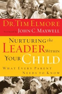 Nurturing the Leader Within Your Child : What Every Parent Needs to Know