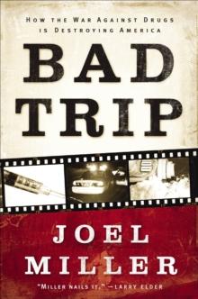 Bad Trip : How the War Against Drugs Is Destroying America